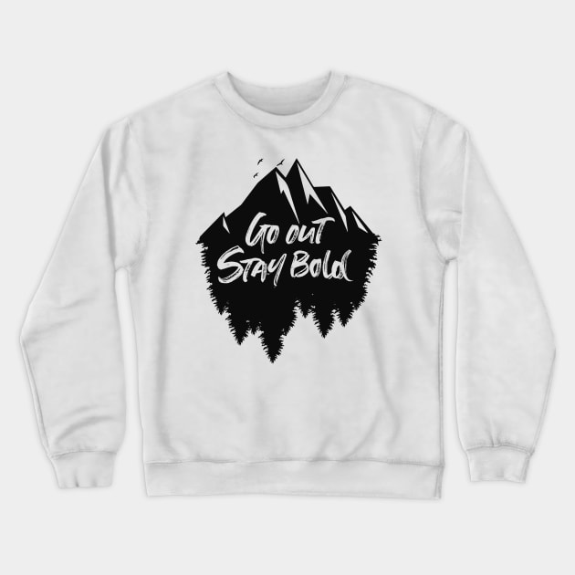 Go out stay bold ! - outdoors mountain design Crewneck Sweatshirt by MK3